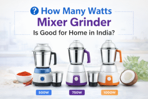 Read more about the article How Many Watts Mixer Grinder Is Good for Home? 500W vs 750W vs 1000W Guide