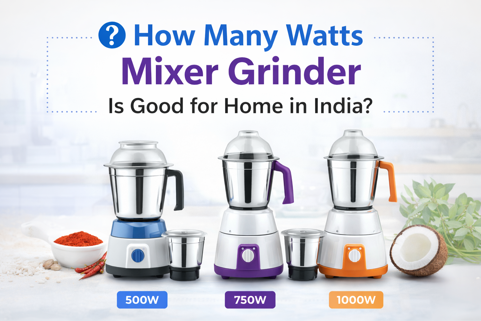 You are currently viewing How Many Watts Mixer Grinder Is Good for Home? 500W vs 750W vs 1000W Guide