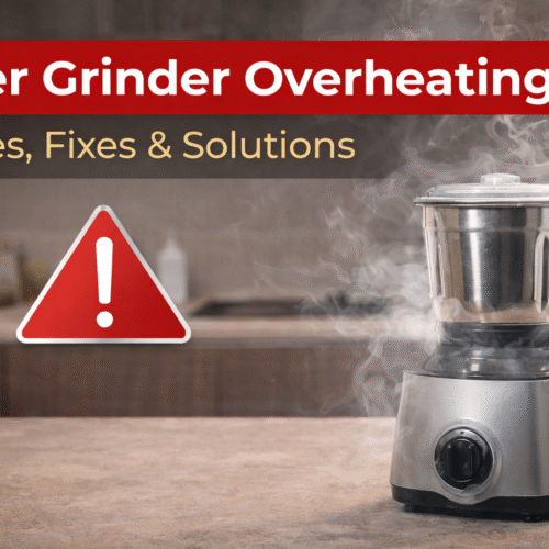 Mixer Grinder Overheating Problem : Causes, Fixes & How to Prevent It