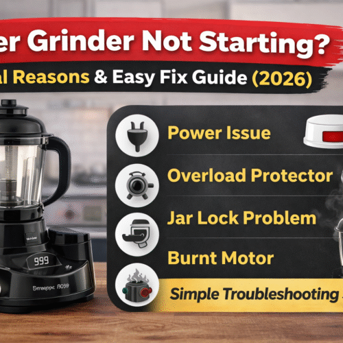8 Real Reasons For Mixer Grinder Is Not Starting & Easy Fix Guide (2026)