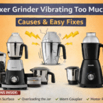 Mixer Grinder Vibrating Too Much? Causes, Fixes & Easy Solutions