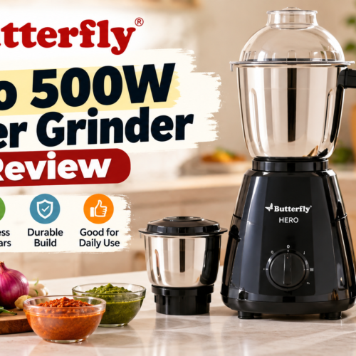 Butterfly Hero 500W Mixer Grinder Review: Is It Worth Buying for Your Kitchen?